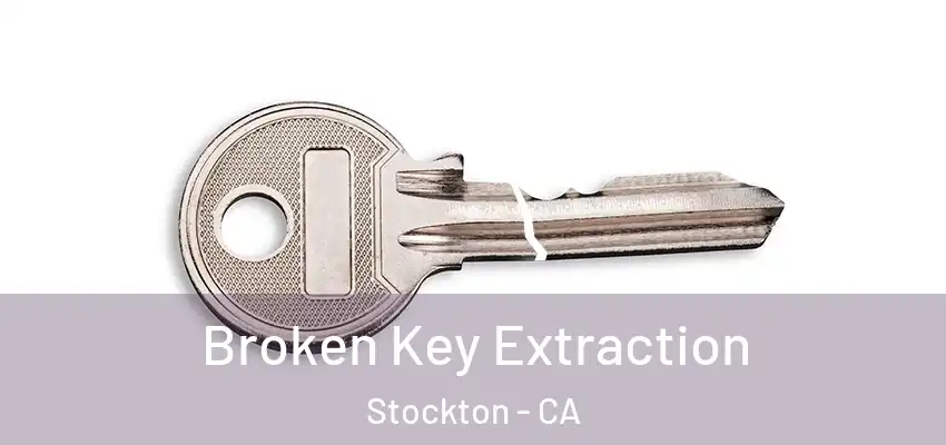  Broken Key Extraction Stockton - CA